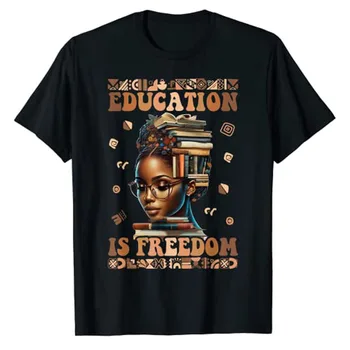 Черный месяц истории Рубашки Образование - это свобода Учитель Женщины Графическая футболка Афроамериканцы Эстетическая одежда Новинка Подарки